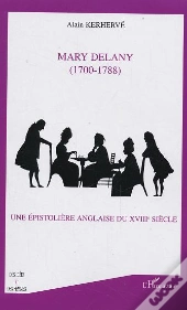 Mary Delany ; 1700-1788 ; Une Epistoliere Anglaise Du Xviii Siecle