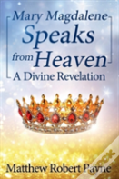 Mary Magdalene Speaks From Heaven