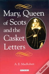 Mary Queen Of Scots And The Casket Letters