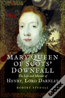 Mary Queen Of Scotsâ€™ Downfall