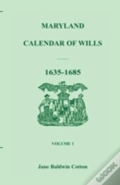 Maryland Calendar Of Wills, Volume 1: 1635-1685