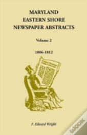 Maryland Eastern Shore Newspaper Abstracts, Volume 2: 1806-1812