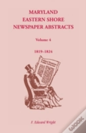 Maryland Eastern Shore Newspaper Abstracts, Volume 4: 1819-1824