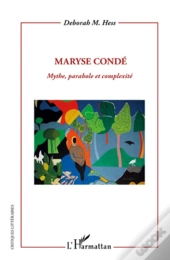 Maryse Condé ; Mythe, Parabole Et Complexité