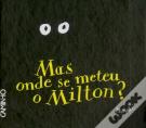 Mas Onde se Meteu o Milton?