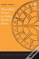 Masculine Virtue In Early Modern Spain
