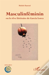 Masculinféminin Ou Le Rêve Littéraire De Garcia Lorca