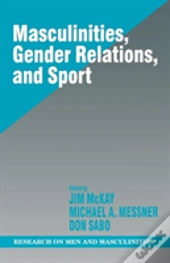 Masculinities, Gender Relations, And Sport