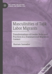 Masculinities Of Tajik Labor Migrants