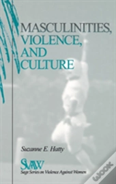 Masculinities, Violence And Culture