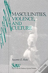 Masculinities, Violence And Culture