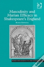 Masculinity And Marian Efficacy In Shakespeare'S England