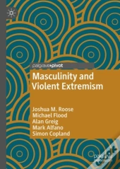 Masculinity And Violent Extremism