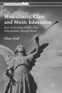 Masculinity, Class And Music Education - Preview