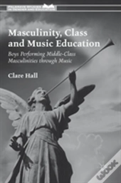 Masculinity, Class And Music Education