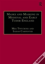 Masks And Masking In Medieval And Early Tudor England