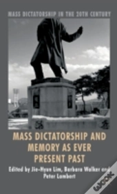 Mass Dictatorship And Memory As Ever Present Past