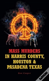 Mass Murders In Harris County, Houston And Pasadena Texas