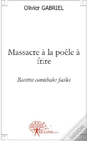 Massacre La Poêle À Frire ; Recettes Cannibales Faciles