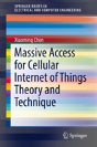 Massive Access For Cellular Internet Of Things Theory And Technique - Preview