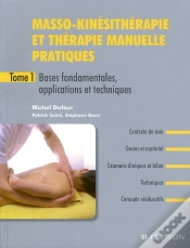 Capa do artigo Masso-Kinésithérapie Pratique Et Thérapie Manuelle Pratiques T.1 ; Bases Fondamentales, Applications Et Techniques