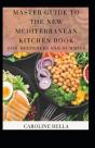 Master Guide To The New Mediterranean Kitchen Book For Beginners And Dummies - Preview