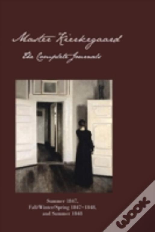 Master Kierkegaard: The Complete Journals: Summer 1847, Fall / Winter / Spring 18471848, And Summer 1848