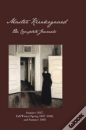 Master Kierkegaard: The Complete Journals: Summer 1847, Fall / Winter / Spring 18471848, And Summer 1848