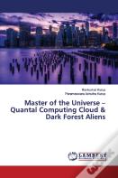 Master Of The Universe - Quantal Computing Cloud & Dark Forest Aliens