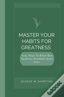 Master Your Habits For Greatness