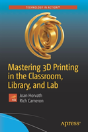 Mastering 3d Printing In The Classroom, Library, And Lab - Preview