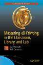 Mastering 3d Printing In The Classroom, Library, And Lab - Preview