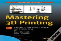 Mastering 3d Printing