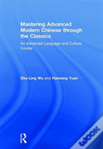 Mastering Advanced Modern Chinese Through The Classics