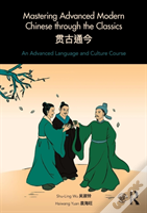 Mastering Advanced Modern Chinese Through The Classics
