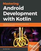 Mastering Android Development With Kotlin