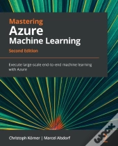 Mastering Azure Machine Learning