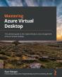 Mastering Azure Virtual Desktop : The Ultimate Guide To The Implementation And Management Of Azure Virtual Desktop - Preview