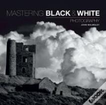 Mastering Black & White Photography