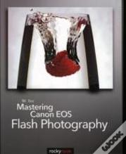 Mastering Canon Eos Flash Photography