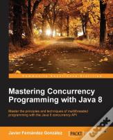 Mastering Concurrency Programming With Java 8