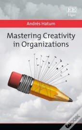 Mastering Creativity In Organizations