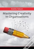 Mastering Creativity In Organizations