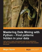 Mastering Data Mining With Python - Find Patterns Hidden In Your Data - Preview