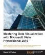 Mastering Data Visualization With Microsoft Visio Professional 2016 - Preview