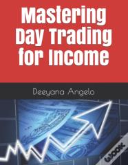 Mastering Day Trading For Income