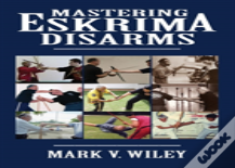 Mastering Eskrima Disarms