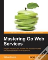 Mastering Go Web Services