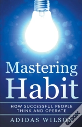 Mastering Habit - How Successful People