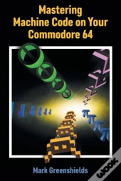 Mastering Machine Code On Your Commodore 64